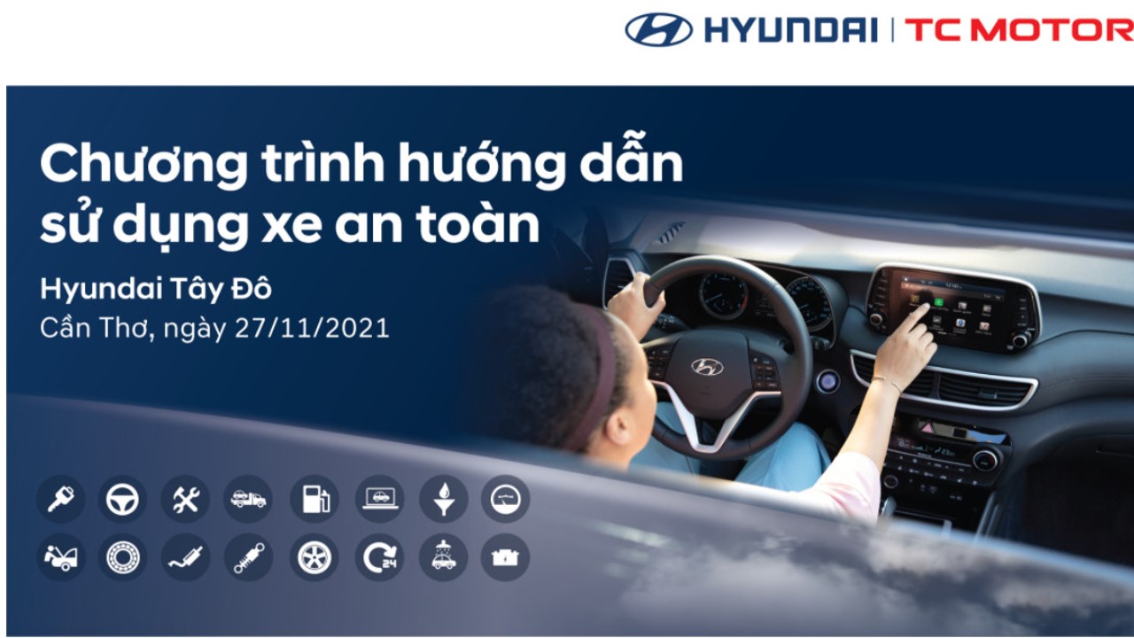 CHƯƠNG TRÌNH HƯỚNG DẪN SỬ DỤNG XE AN TOÀN TẠI HYUNDAI TÂY ĐÔ